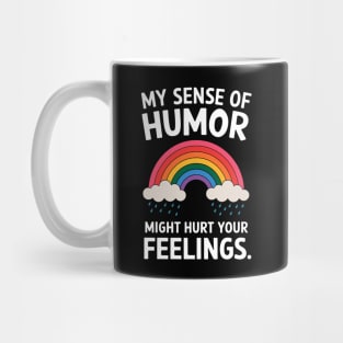My Sense Of Humor Might Hurt Your Feelings Mug